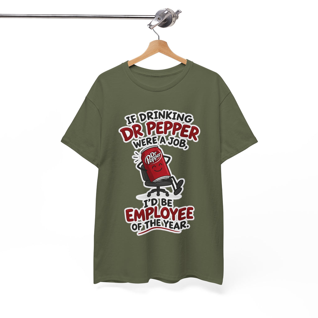 Dr Pepper Tee — "If Drinking Dr Pepper Were a Job, I'd Be Employee of the Year"
