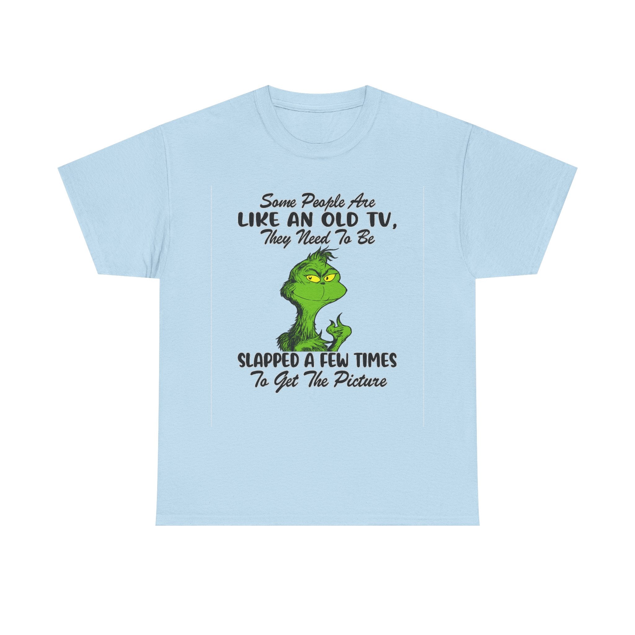 Funny Grinch Tee — “Some People Are Like An Old TV, They Need To Be Slapped A Few Times”