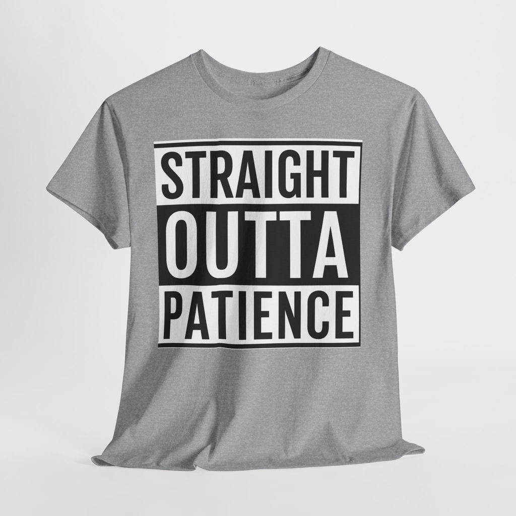 Straight Outta Patience T-Shirt — Funny Graphic Tee for Sarcastic Humor