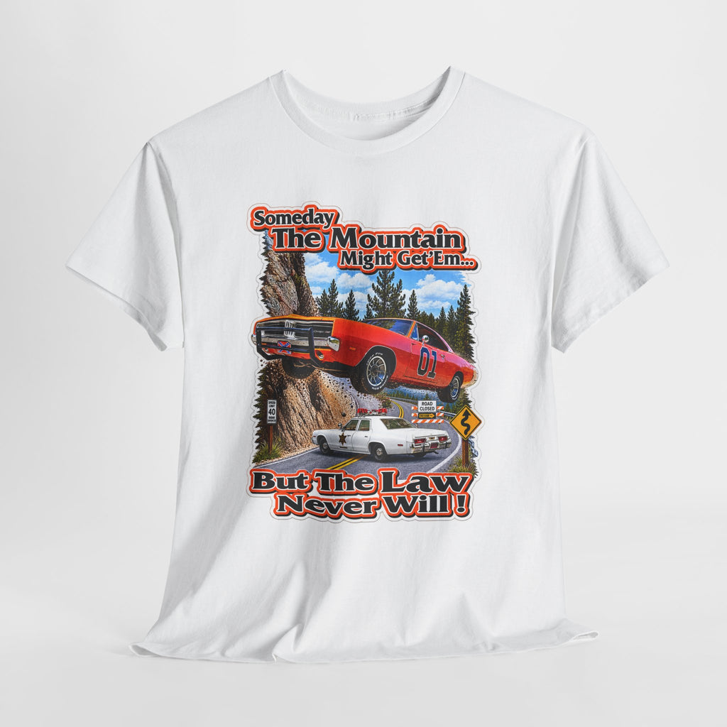 Dukes of Hazard Sometimes the Mountain Might Get ’Em But the Law Never Will Cotton T-Shirt