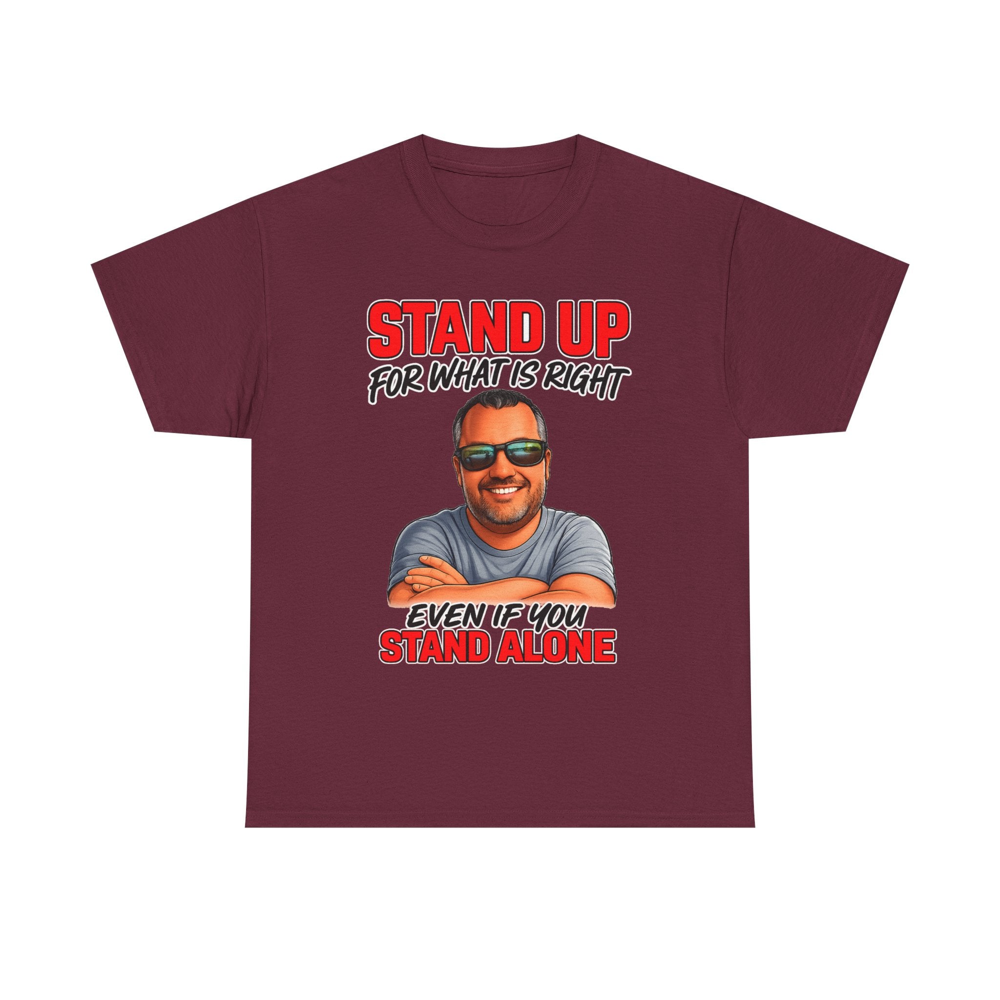 Stand Up For What Is Right T-Shirt — "Stand Up Even If You Stand Alone" Motivational Tee