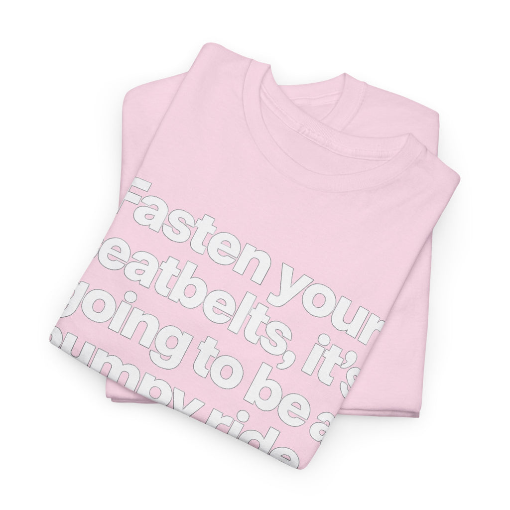 Fasten Your Seatbelts Tee — 'Fasten your seatbelts, it's going to be a bumpy ride.' Graphic T‑Shirt