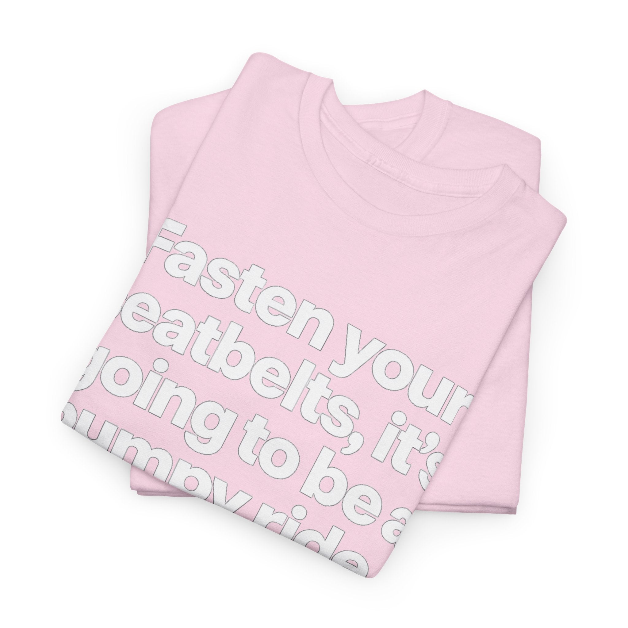 Fasten Your Seatbelts Tee — 'Fasten your seatbelts, it's going to be a bumpy ride.' Graphic T‑Shirt