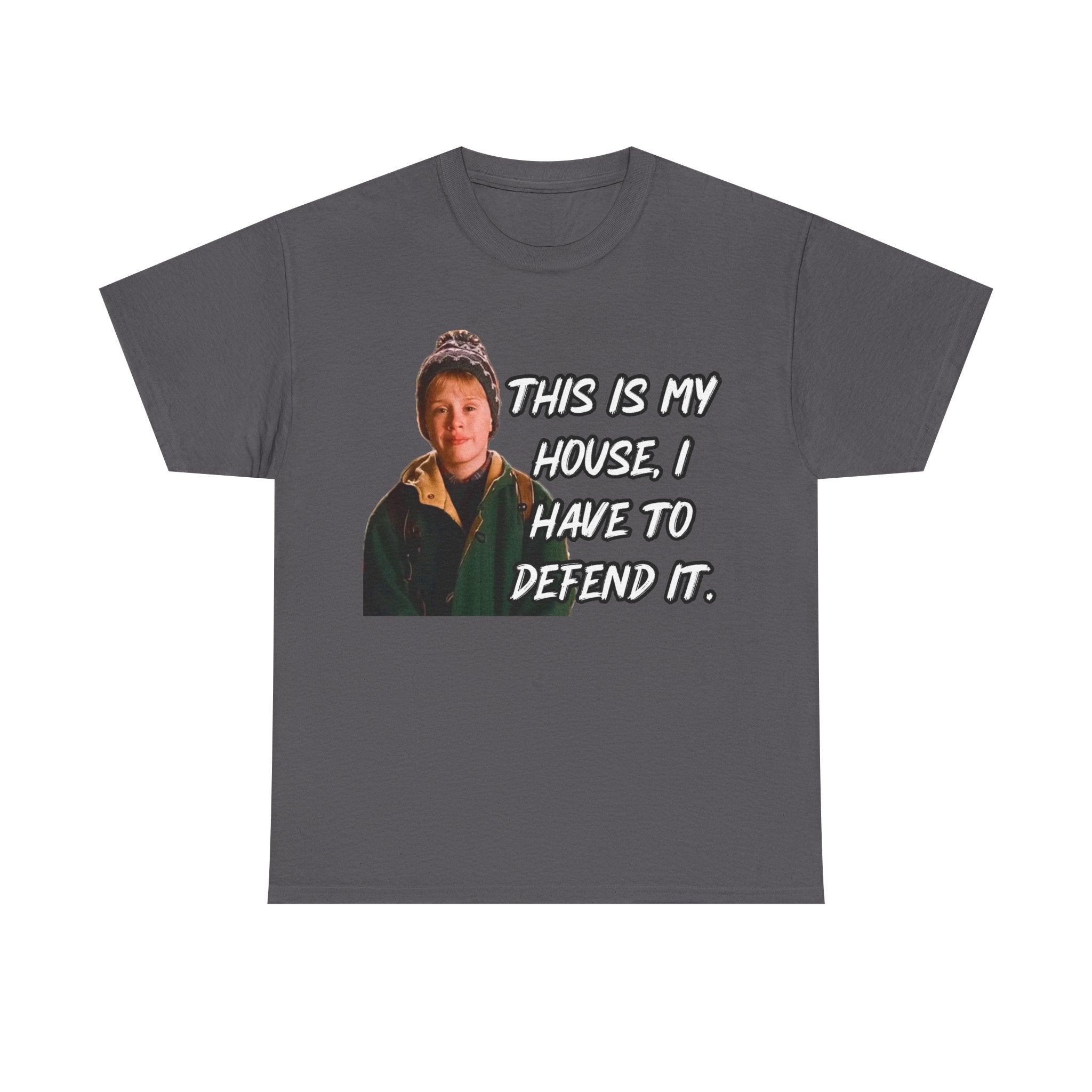T-Shirt — "This Is My House, I Have To Defend It." Quote Tee
