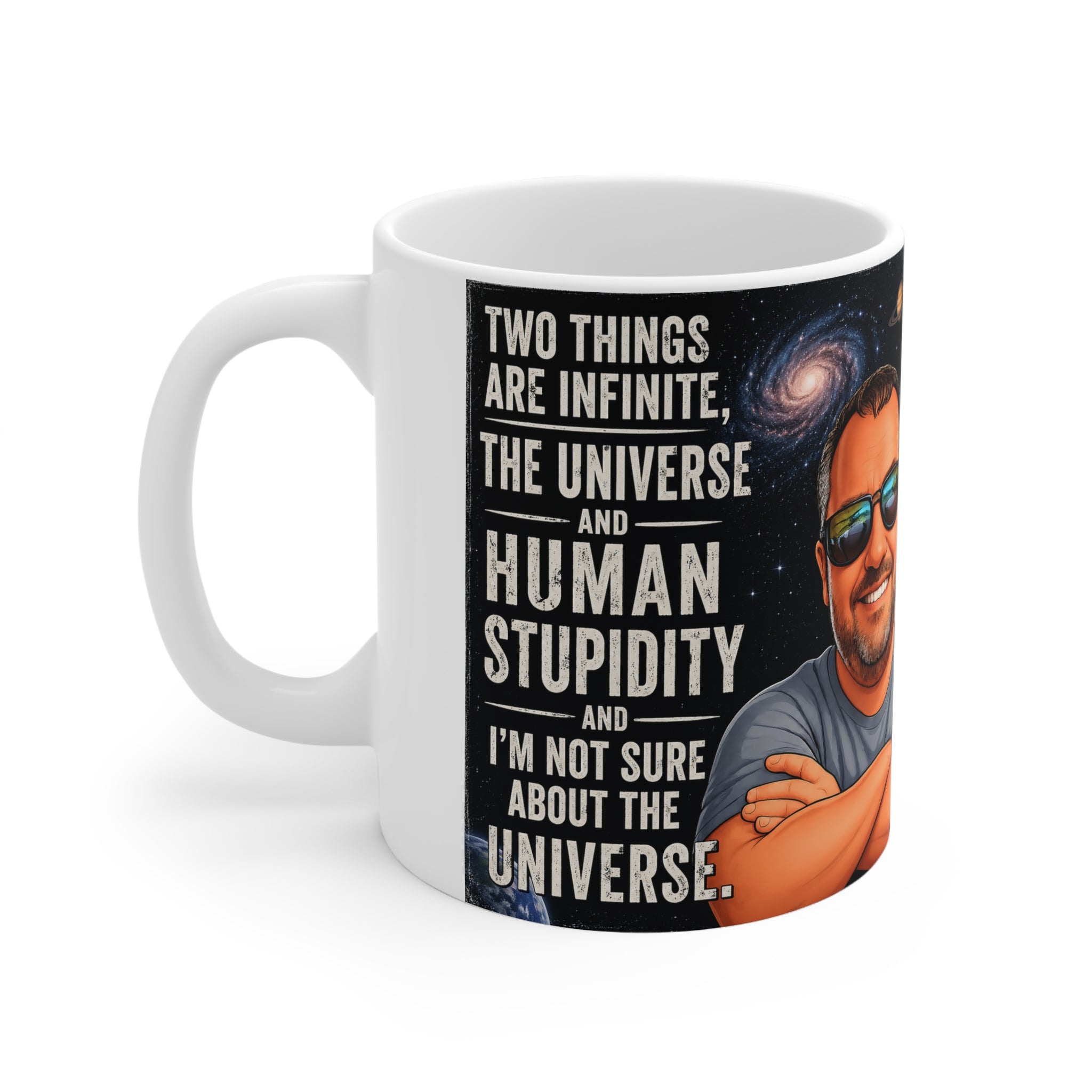 Ceramic Mug - "Two Things Are Infinite: The Universe and Human Stupidity" - Funny Galaxy Coffee Cup (11oz/15oz)