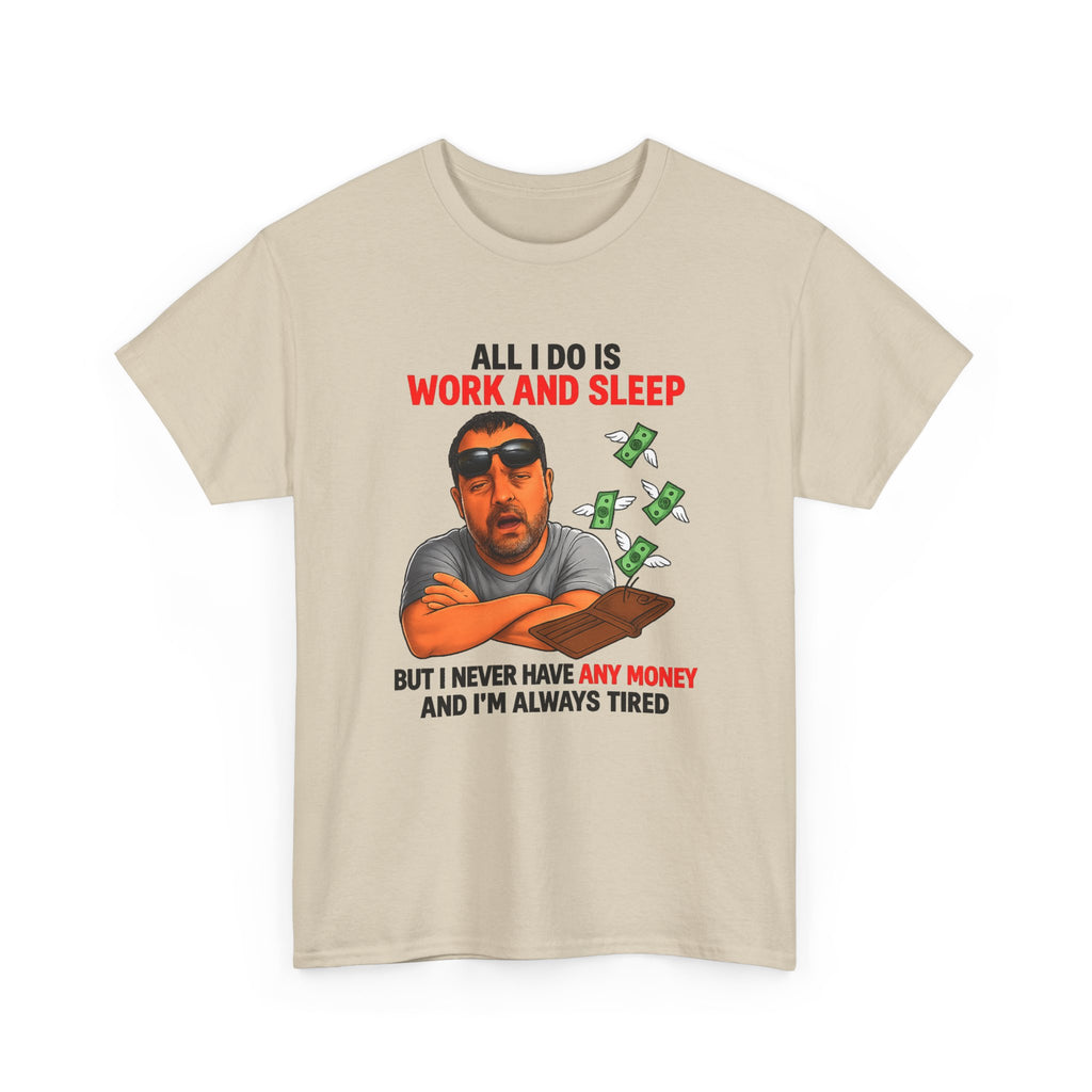 Graphic Tee — "All I Do Is Work and Sleep" Funny Money & Tired Humor Shirt