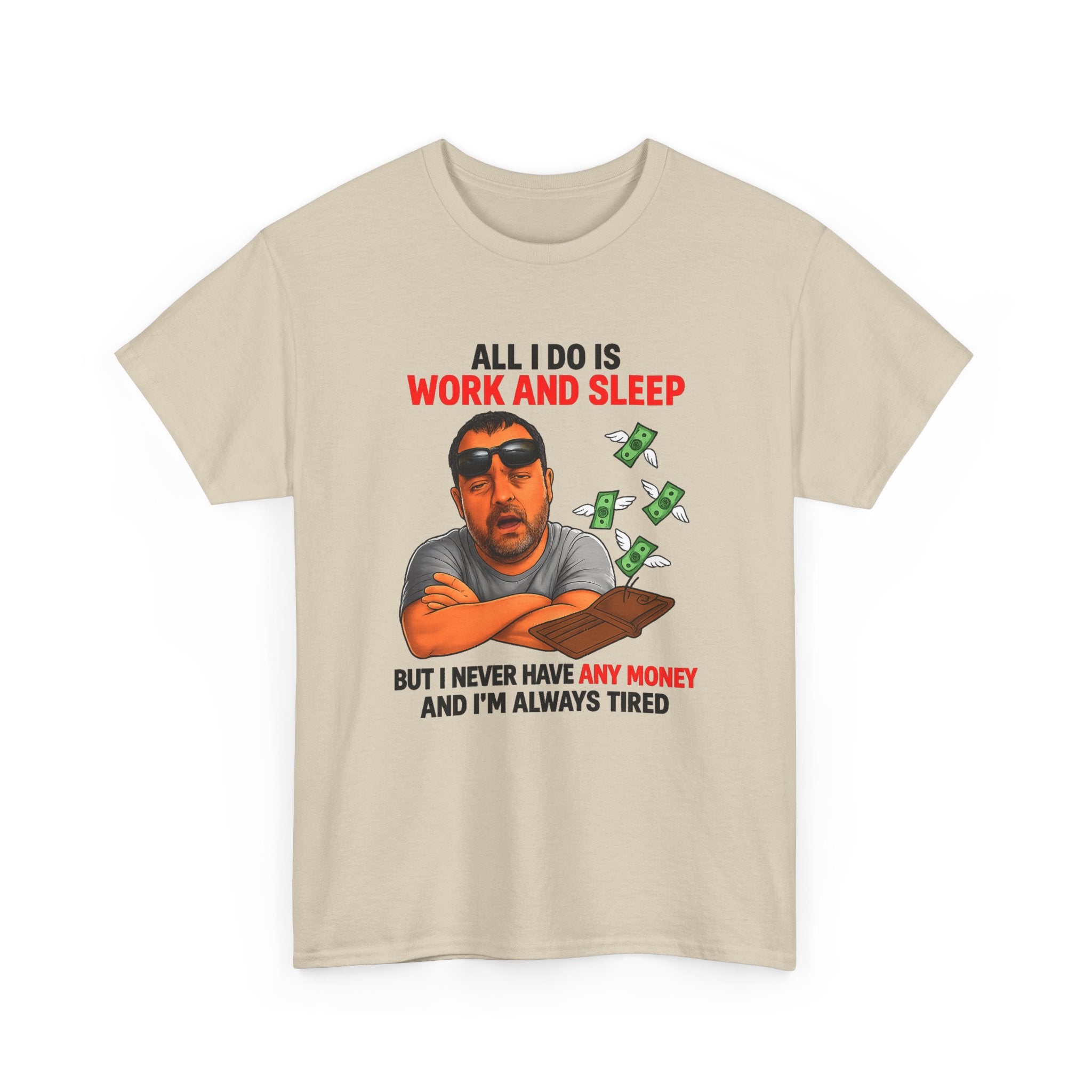 Graphic Tee — "All I Do Is Work and Sleep" Funny Money & Tired Humor Shirt