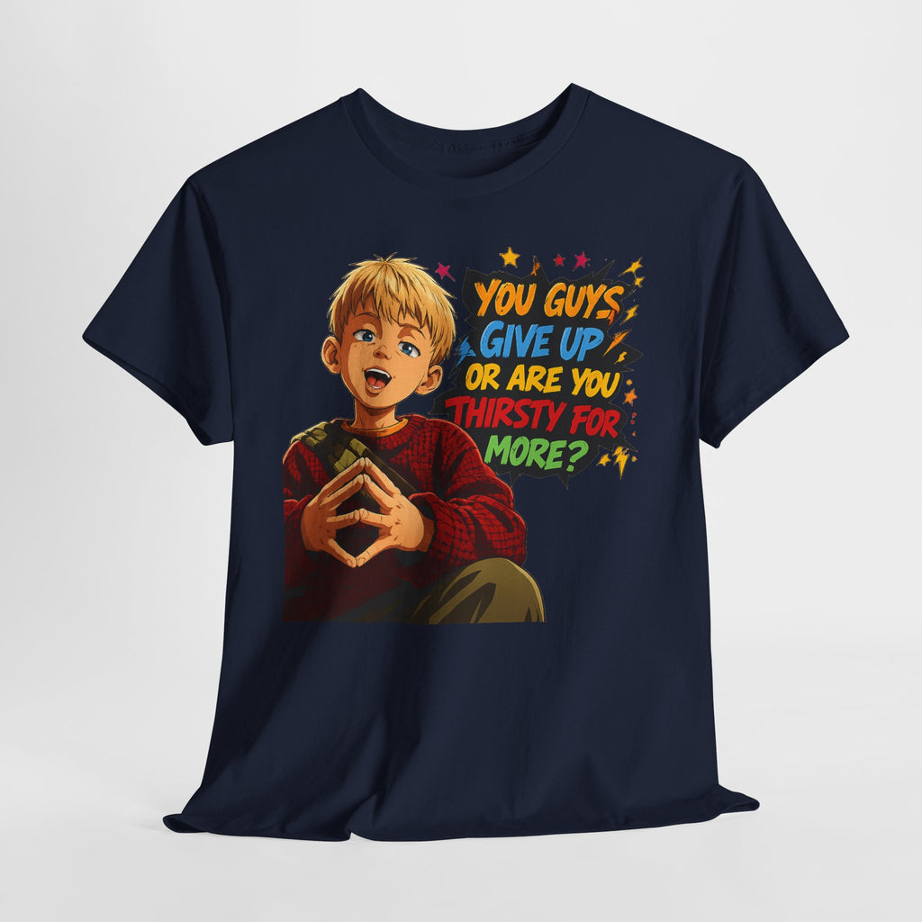 Home Alone Inspired Graphic Tee — 'You Guys Give Up or Are You Thirsty for More?' Nostalgic Comic Boy T-Shirt