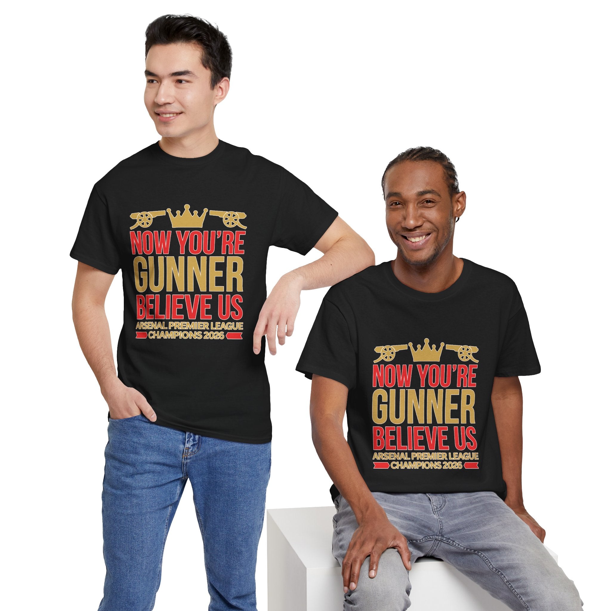 Now You're Gunner Believe Us T-Shirt — Arsenal Premier League Champions 2026 Fan Tee