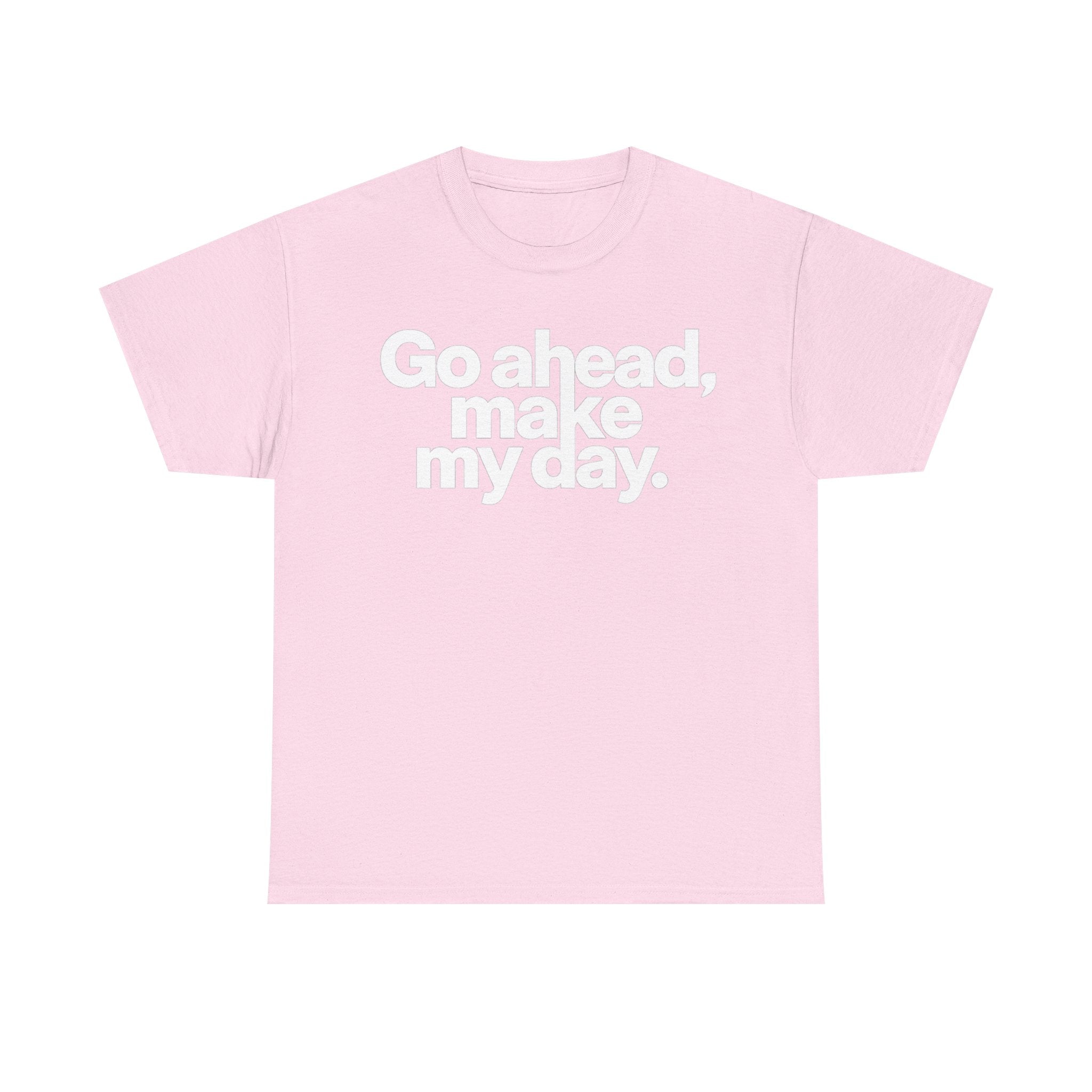 Go Ahead, Make My Day Tee — Bold White Text Graphic T-Shirt