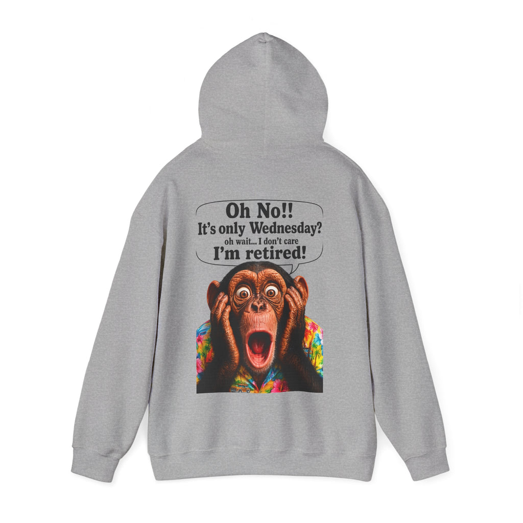 Retired Life Hoodie – "Oh wow!! It’s only Wednesday? oh well... I don’t care I’m retired!"