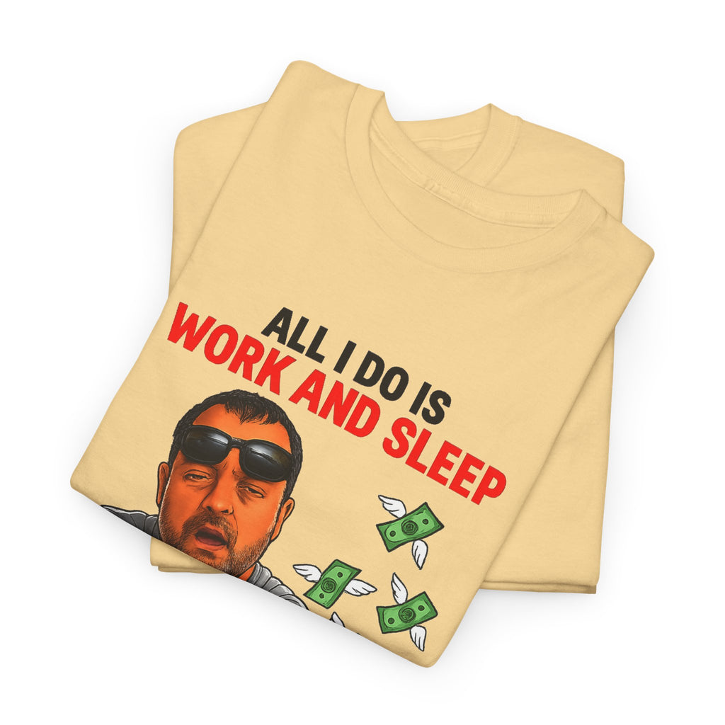 Graphic Tee — "All I Do Is Work and Sleep" Funny Money & Tired Humor Shirt