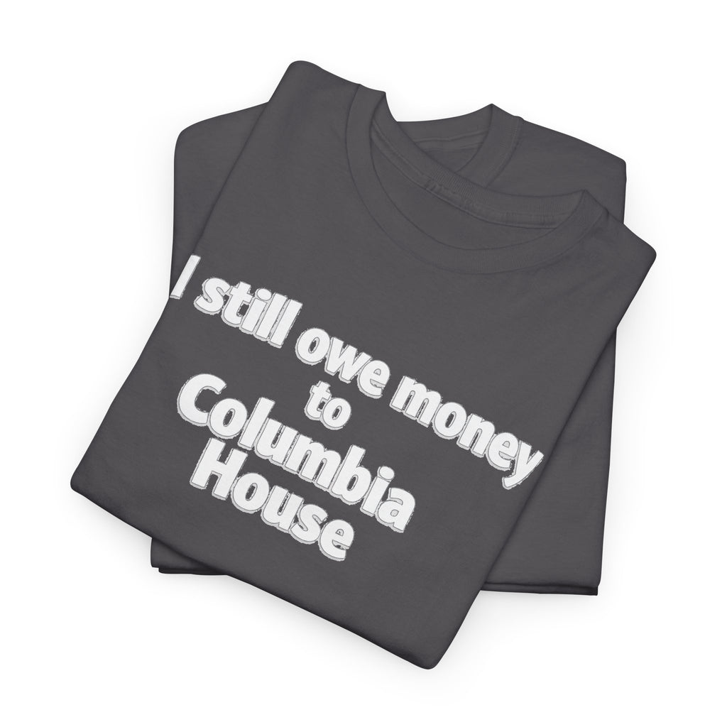 I Still Owe Money to Columbia House T-Shirt — Vintage Music Club Nostalgia Tee