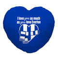 Love You as much as You Love Everton - Heart Shaped Cushion