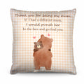 Thank you for being my mum - Mother's day Cushion - Two Sizes